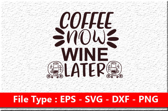 Coffee Svg Design, Coffee Now Wine Later