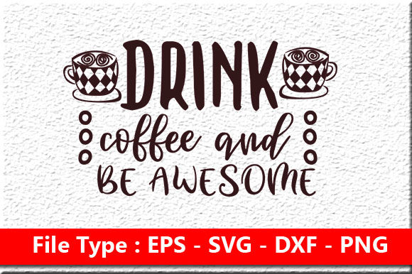 Coffee Svg Design, Drink Coffee and Be Awesome