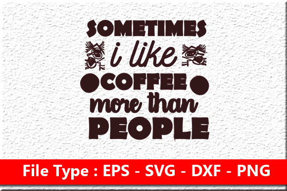 Coffee Svg Design, Sometimes I Like Coff