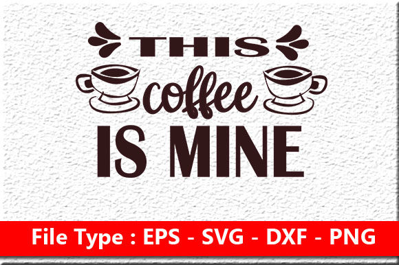 Coffee Svg Design, This Coffee is Mine