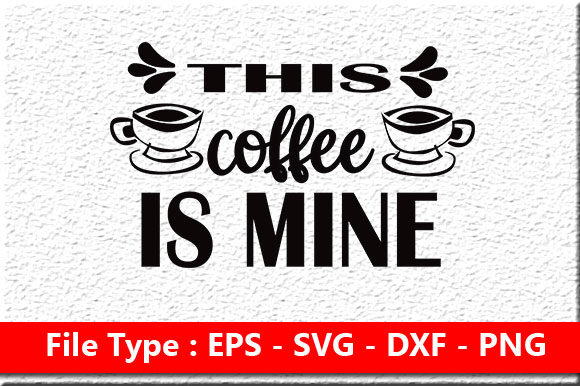 Coffee Svg Design, This Coffee is Mine