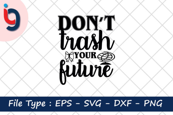 Earth Day Svg Design, Don’t Trash Your Future