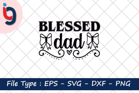 Father’s Day SVG Design, Blessed Dad – A Designer’s Perspective